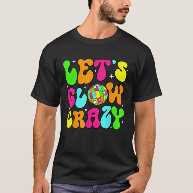 Let s Glowing Crazy In My Glowing Era Team Party M T-Shirt (Front)