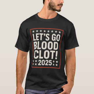 Let’s Go Blood Clot T-Shirt