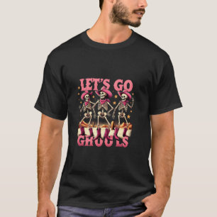 Let s Go Ghouls Skeleton Ghost Funny Halloween Gho T-Shirt