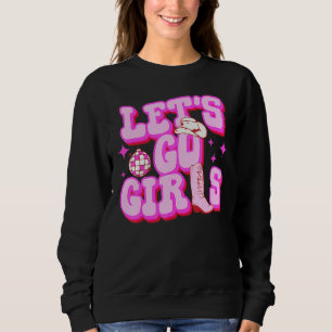 Let s Go Girls Cowgirls Hat Boots Country Western Sweatshirt