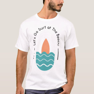 Let’s Go Surf at the Beach Surfboard & Ocean Waves T-Shirt