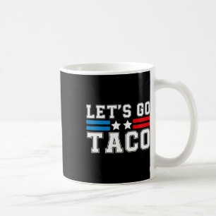 Let’s Go Taco Someone Always Chickens Out Funny Qu Coffee Mug