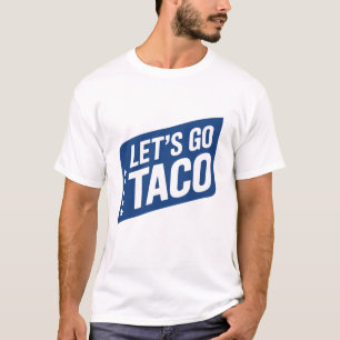 Let’s Go Taco – Trump Always Chickens Out Parody T-Shirt