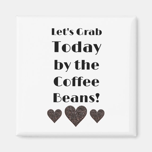 Let’s Grab Today by the Coffee Beans Magnet (Front)