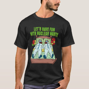 Let s Have Fun With Nuclear Waste Weird Family Rel T-Shirt