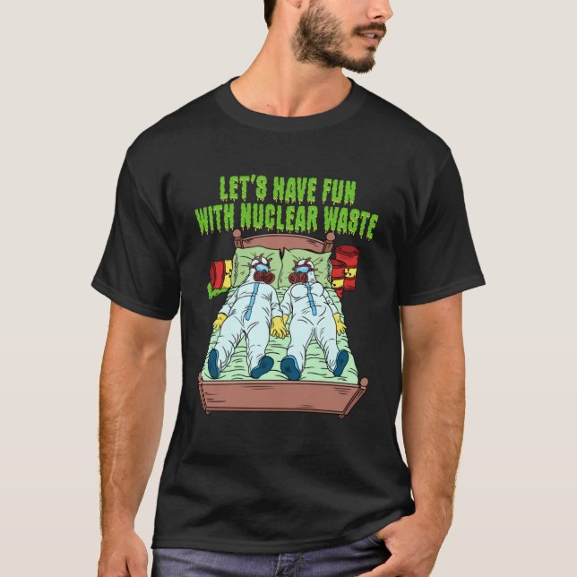 Let s Have Fun With Nuclear Waste Weird Family Rel T-Shirt (Front)