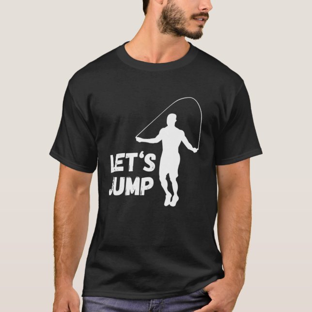 Let s Jump Training Gym Rope Jumping Cardio Skippi T-Shirt (Front)