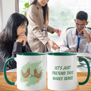 Let’s Just Pretend This Makes Sense   Funny Work Mug