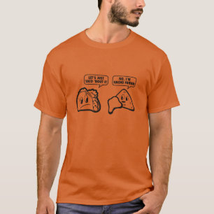 Let’s Just Taco ‘Bout It. No, I’m Nacho Friend. T-Shirt
