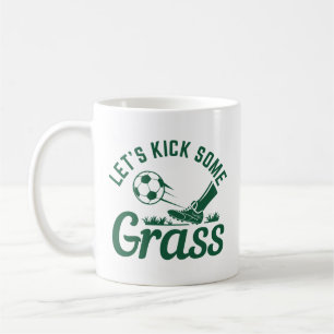 Let’s Kick Some Grass Coffee Mug