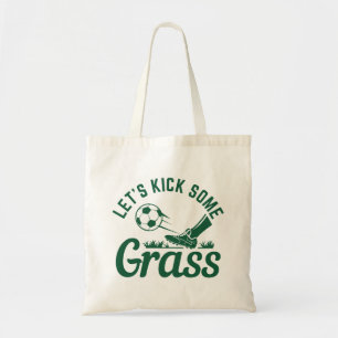 Let’s Kick Some Grass Tote Bag
