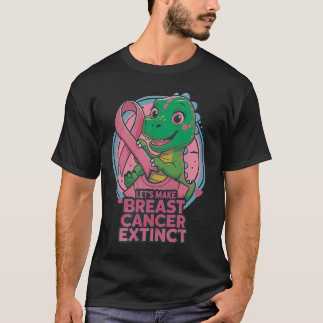 Let’s Make Breast Cancer Extinct Breast Cancer  T-Shirt (Front)
