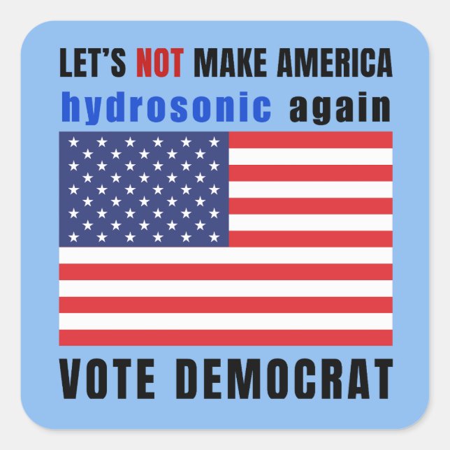 Let’s not make America hydrosonic again Square Sticker (Front)