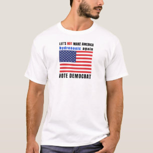 Let’s not make America hydrosonic again T-Shirt