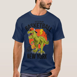 let s play basketball t rex New York T-Shirt