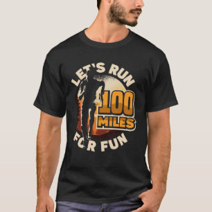 Let s run 100 miles for fun Ulramarathon Mountain  T-Shirt