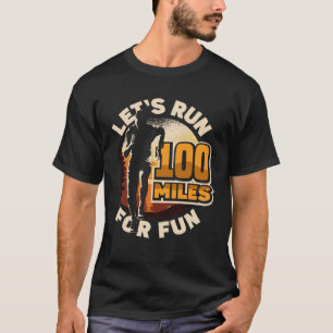 Let s run 100 miles for fun Ulramarathon Mountain  T-Shirt