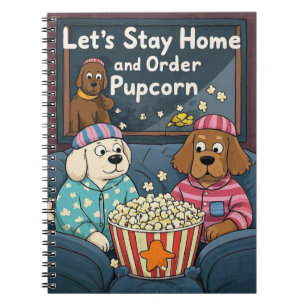 Let’s Stay Home and Order Pupcorn Cartoon dogs Notebook
