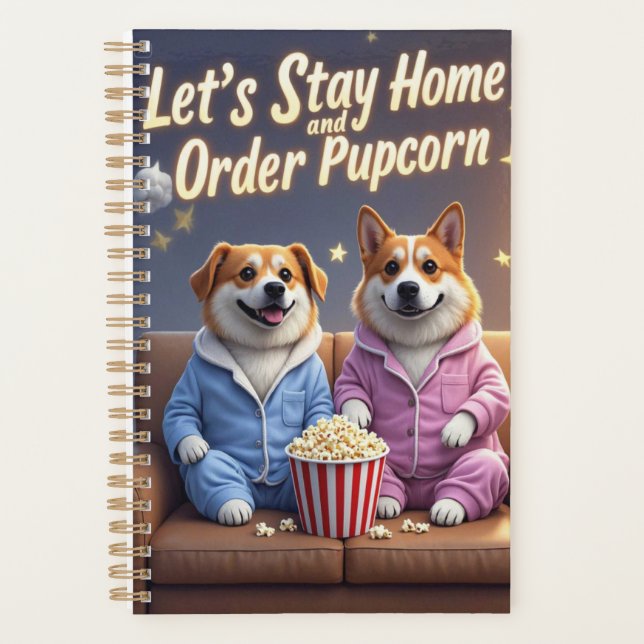 Let’s Stay Home and Order Pupcorn Cartoon dogs  Planner (Front)