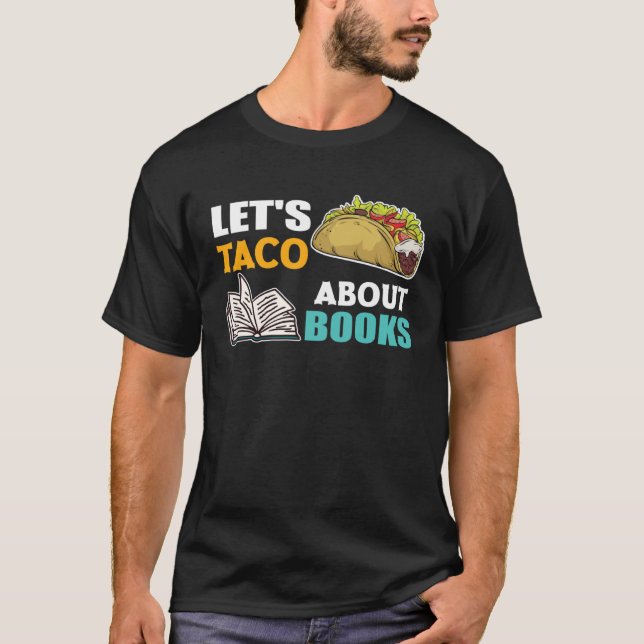 Let s Taco About Books Book Nerds Reading T-Shirt (Front)