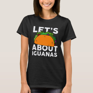 Let s Taco about IGUANAS IGUANA T-Shirt