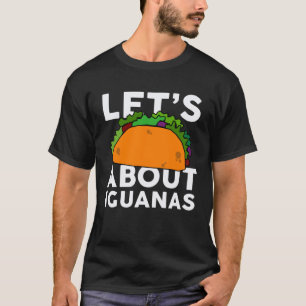 Let s Taco about IGUANAS IGUANA T-Shirt