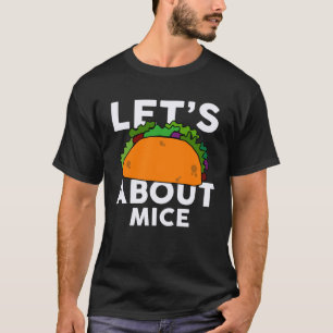 Let s Taco about MICE   MOUSE T-Shirt