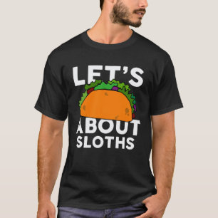 Let s Taco about SLOTHS SLOTH T-Shirt