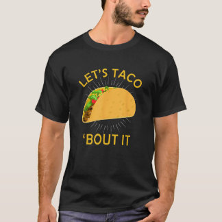 Let s Taco Bout I Taco Cinco De Mayo Tee Gift