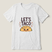 Let’s Taco ‘Bout It Funny Tee