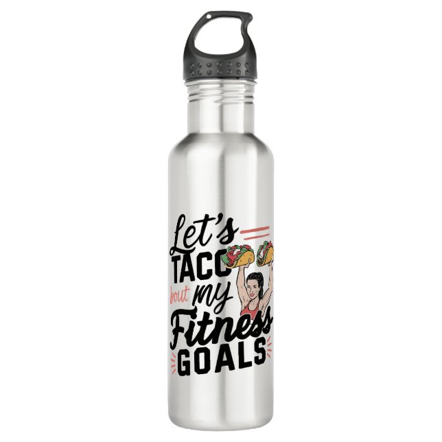 Let’s Taco ‘bout My Fitness Goals Funny Resolution 710 Ml Water Bottle (Front)