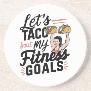Let’s Taco ‘bout My Fitness Goals Funny Resolution Coaster