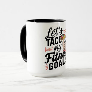 Let’s Taco ‘bout My Fitness Goals Funny Resolution Mug