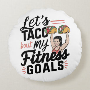 Let’s Taco ‘bout My Fitness Goals Funny Resolution Round Cushion