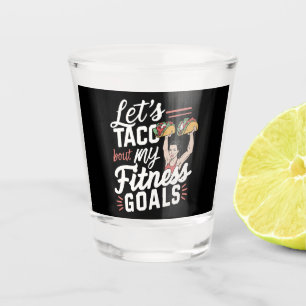 Let’s Taco ‘bout My Fitness Goals Funny Resolution Shot Glass