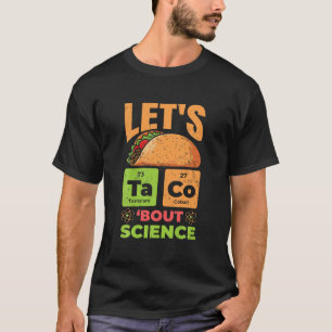 Let s Taco Bout Science Funny Pun Science Teachers T-Shirt
