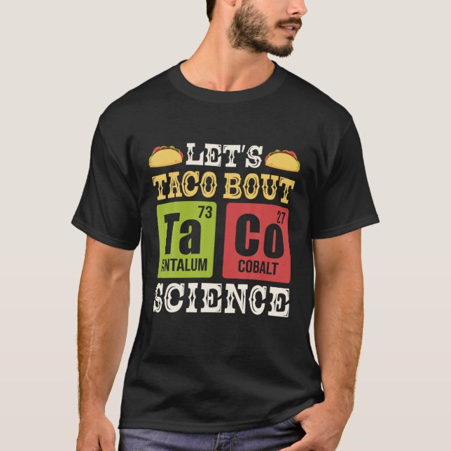 Let s Taco Bout Science Periodic Table Chemistry T T-Shirt (Front)
