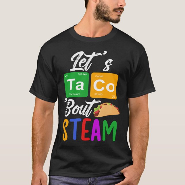 Let s Taco Bout STEAM Teacher STEAM Teaching T-Shirt (Front)