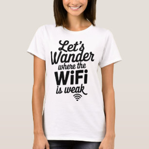 Let’s Wander Where the WiFi Is Weak Quote T-Shirt