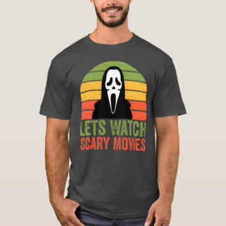 Let s Watch Scary Movies Horror Halloween girl T-Shirt
