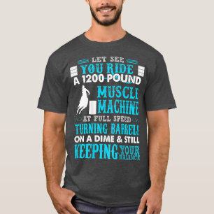 Let See You Ride A 1200 Pound Muscle MachineFunny T-Shirt