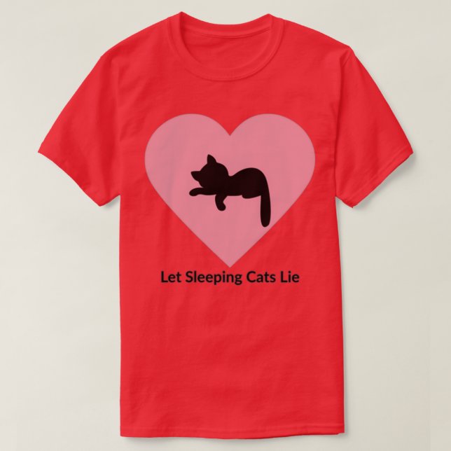 Let Sleeping Cats Lie  T-Shirt (Design Front)