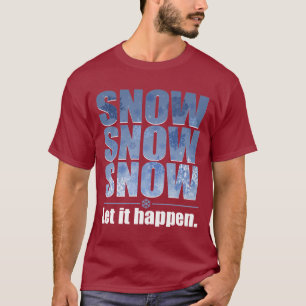 Let Snow Happen T-Shirt