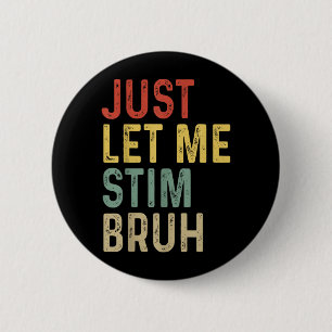 Let Stim Bruh ASD Autism Awareness Month Support 6 Cm Round Badge