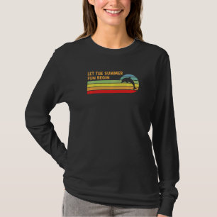 Let Summer Fun Begin Dolphin Ocean Animals Vacatio T-Shirt