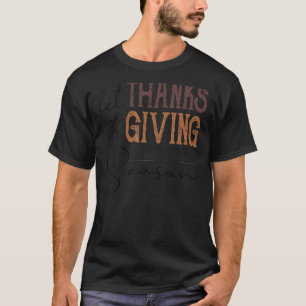 Let Thanks & Giving Be More Than Just A Season Tha T-Shirt