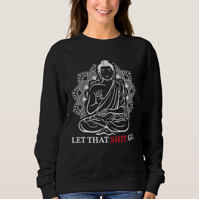 Let That Go Buddha Meditation Workout Yoga Sweatshirt (Front)