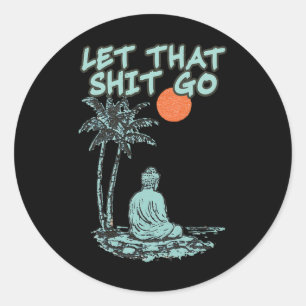 Let That Go Funny Buddha Spiritual Yoga Meditation Classic Round Sticker