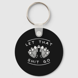 Let That Go Funny Yoga Meditate Lotus Quote Slogan Key Ring