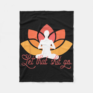 Let That Go Funny Yoga Meme Meditation Fleece Blanket